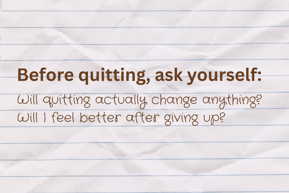 before quitting, ask yourself.