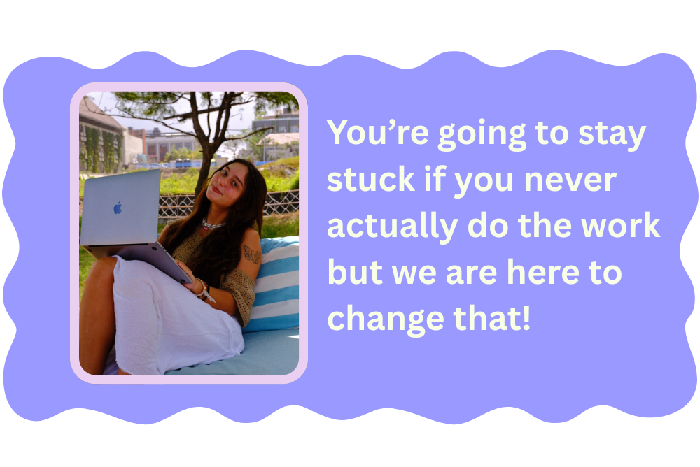 you are going to be stuck if ou never actually do the work.
