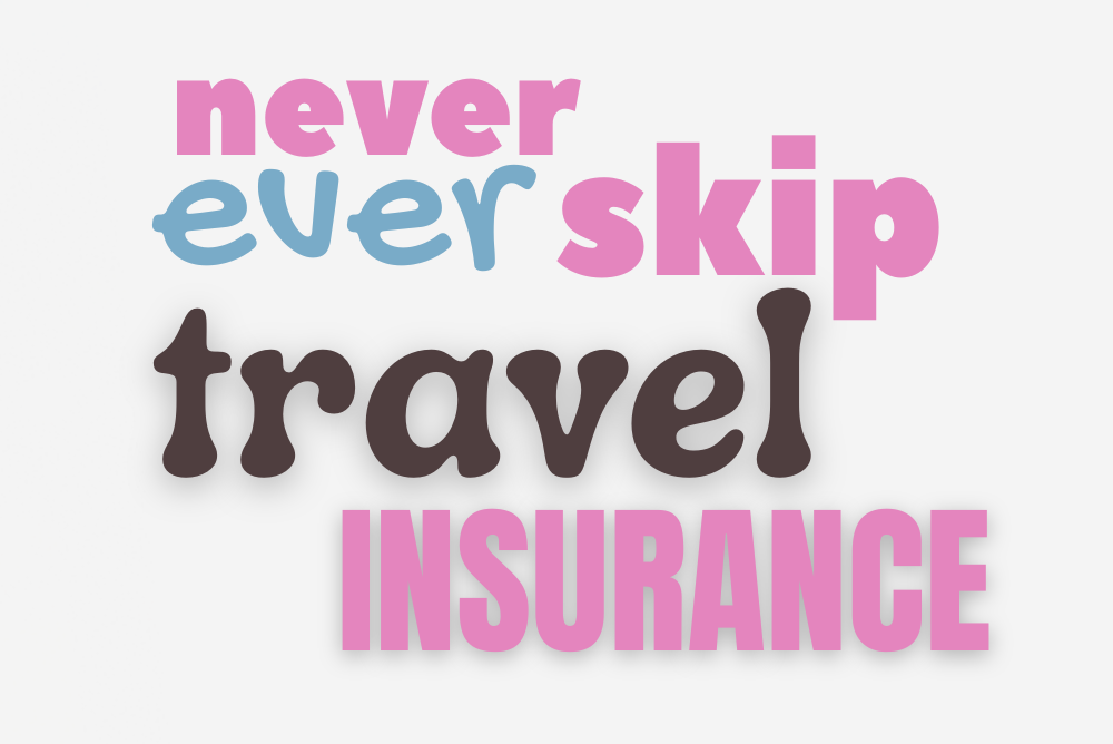 NEVER SKIP TRAVEL INSURANCE