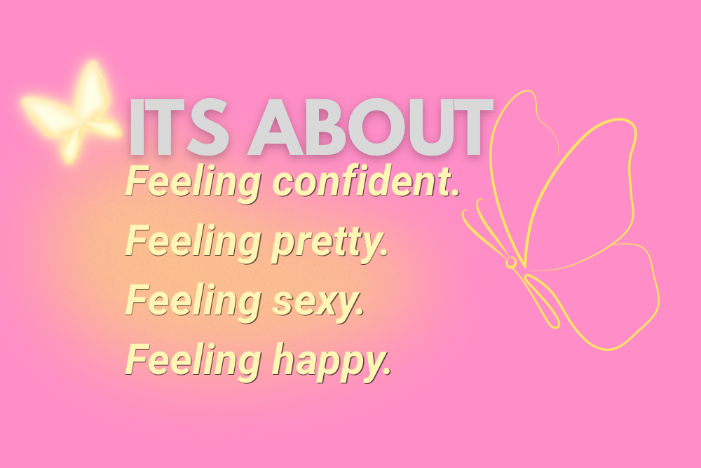 its about feeling confident, sexy…