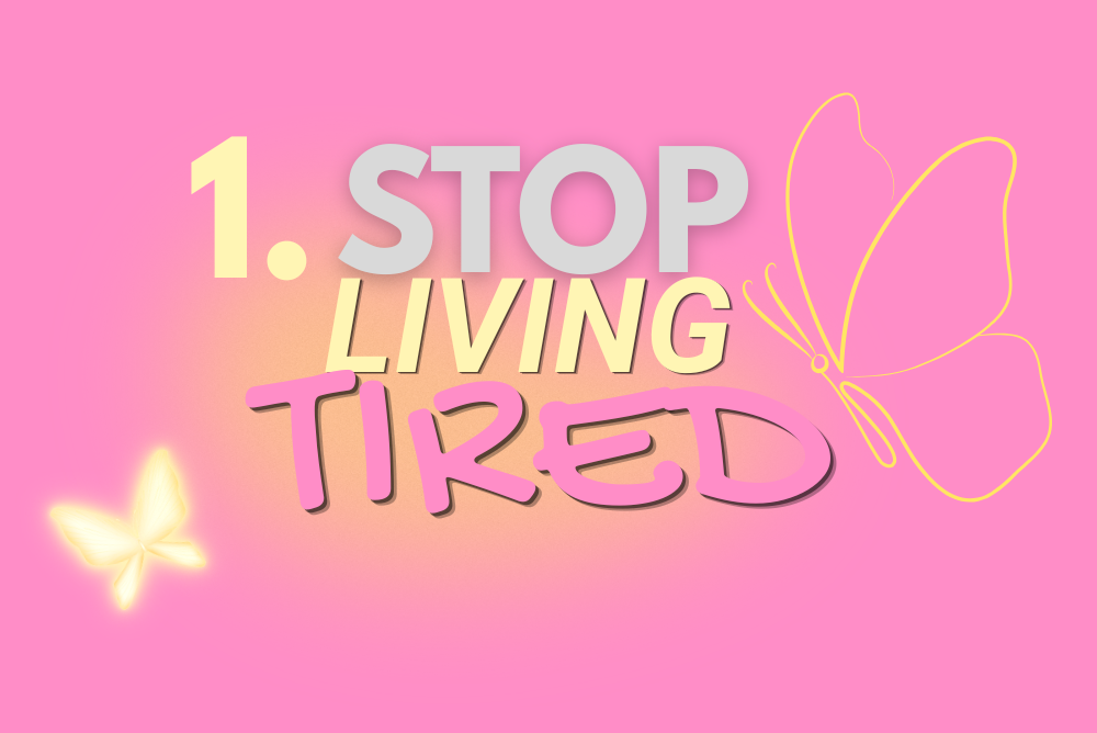 STOP LIVING TIRED