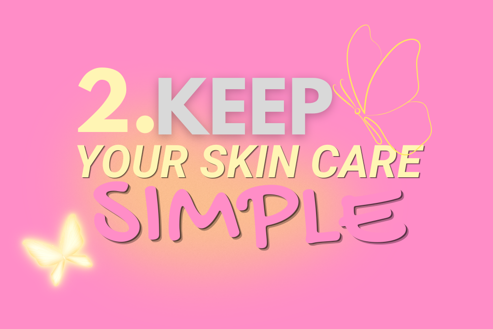 KEEP YOUR SKIN CARE SIMPLE