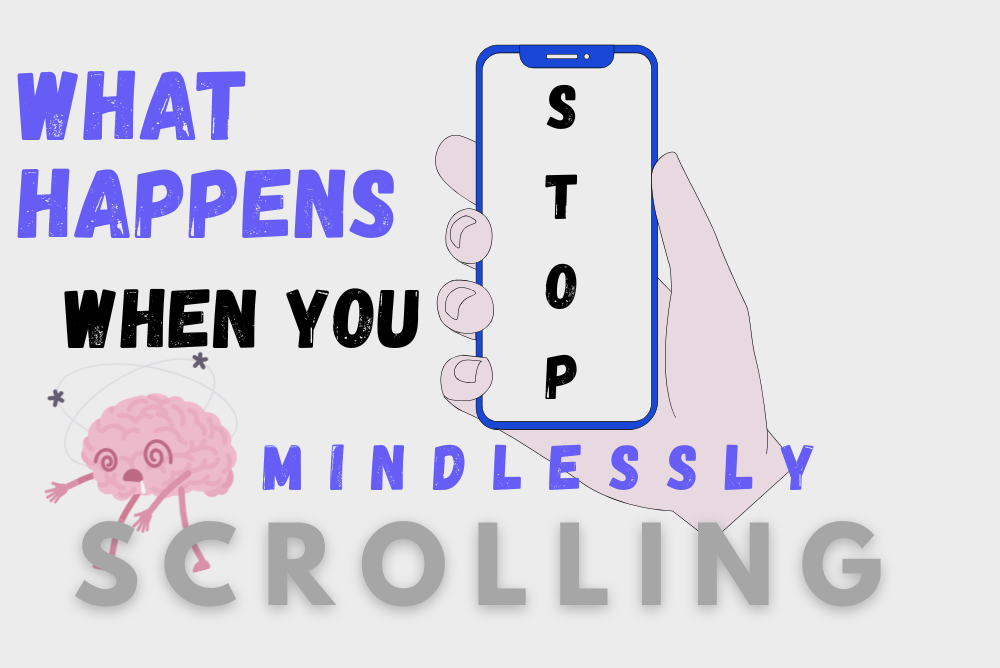 stop mindlessly scrolling