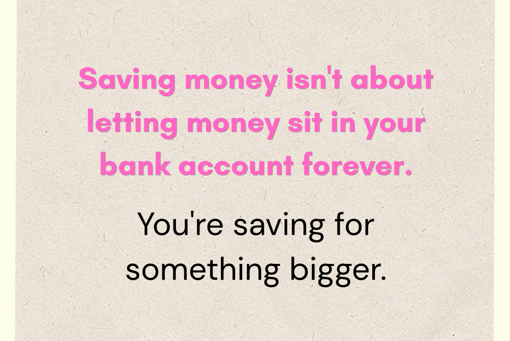 saving money for something bigger
